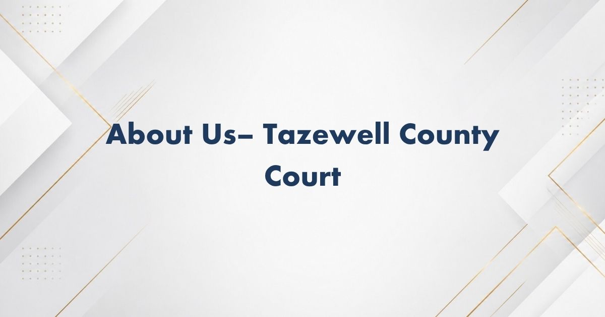 About-Us–-Tazewell-County-Court